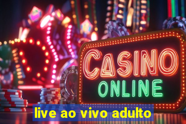 live ao vivo adulto